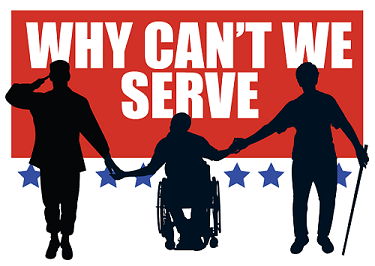 logo with words why can't we serve and picture of soldier, person in wheelchair and person with cane holding hands