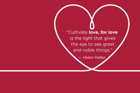 A white line on a red background extends to the right and curves into the shape of a heart. Inside the heart are the words - Cultivate love, for love is the light that gives the eye to see great and noble things. - Helen Keller