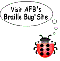 Visit AFB's Braille Bug® site